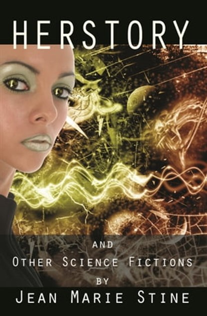 Herstory & Other Science Fictions, Jean Marie Stine - Ebook - 9781615081974