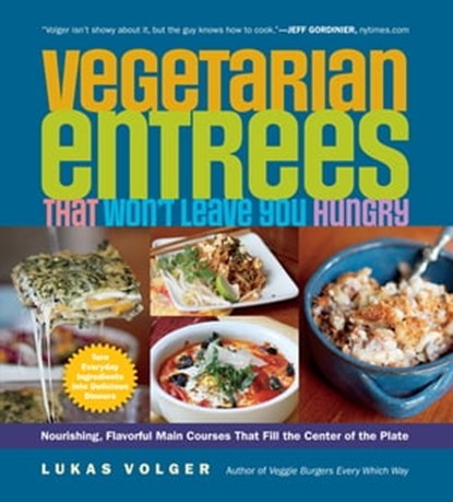 Vegetarian Entrees That Won't Leave You Hungry, Lukas Volger - Ebook - 9781615191345
