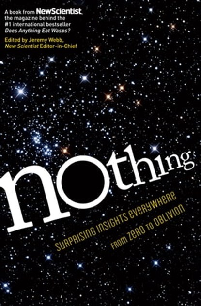 Nothing, NewScientist ; Marcus Chown ; Douglas Fox ; Jo Marchant ; Paul Davies ; Michael Brooks ; Laura Spinney ; Linda Geddes ; Per Eklund ; Jonathan Knight ; Nigel Henbest ; Ian Stewart ; David Harris ; Michael de Podesta ; Valerie Jamieson ; David Fisher ; Rick - Ebook - 9781615192069