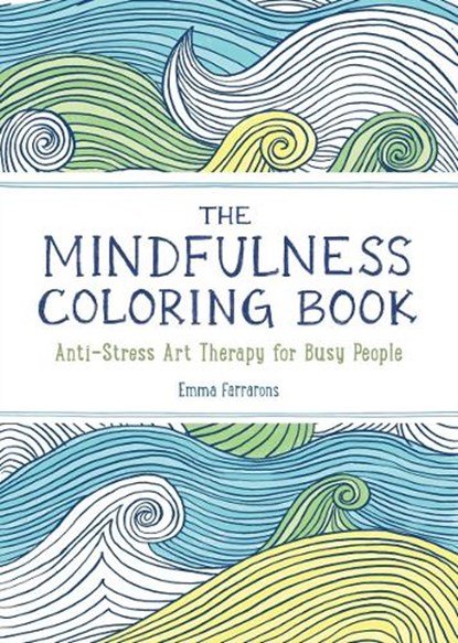 The Anxiety Relief and Mindfulness Coloring Book: The #1 Bes, Emma Farrarons - Paperback - 9781615192823