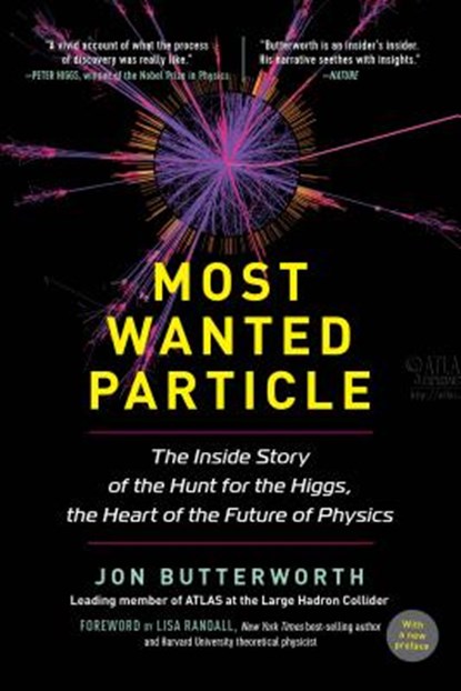 Most Wanted Particle: The Inside Story of the Hunt for the Higgs, the Heart of the Future of Physics, Jon Butterworth - Paperback - 9781615193011