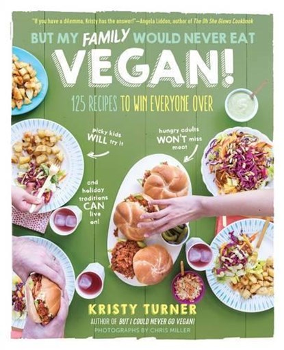 But My Family Would Never Eat Vegan!, Kristy Turner - Paperback - 9781615193424