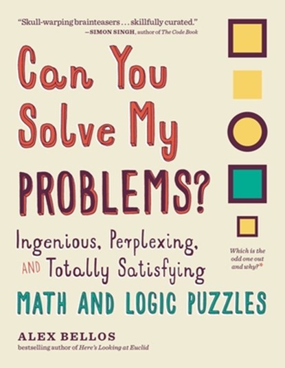 Can You Solve My Problems?: Ingenious, Perplexing, and Totally Satisfying Math and Logic Puzzles, Alex Bellos - Paperback - 9781615193882