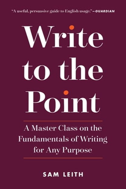 Write to the Point, Sam Leith - Ebook - 9781615194636