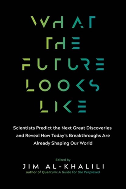 WHAT THE FUTURE LOOKS LIKE, Jim Al-Khalili - Paperback - 9781615194704