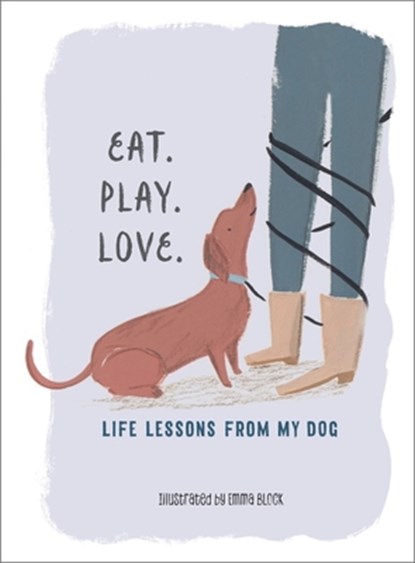 Eat. Play. Love.: Life Lessons from My Dog, Emma Block - Gebonden - 9781615195947