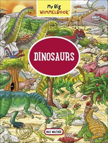 My Little Wimmelbook® - Dinosaurs, Max Walther - Ebook - 9781615196661