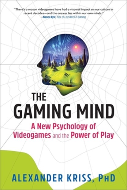The Gaming Mind: A New Psychology of Videogames and the Power of Play, Alexander Kriss - Paperback - 9781615196814