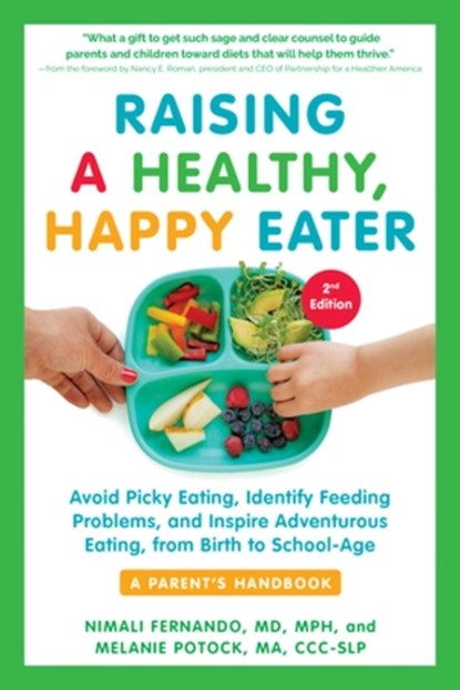 Raising a Healthy, Happy Eater: A Parent's Handbook, Second Edition, Nimali Fernando ; Melanie Potock - Paperback - 9781615198757