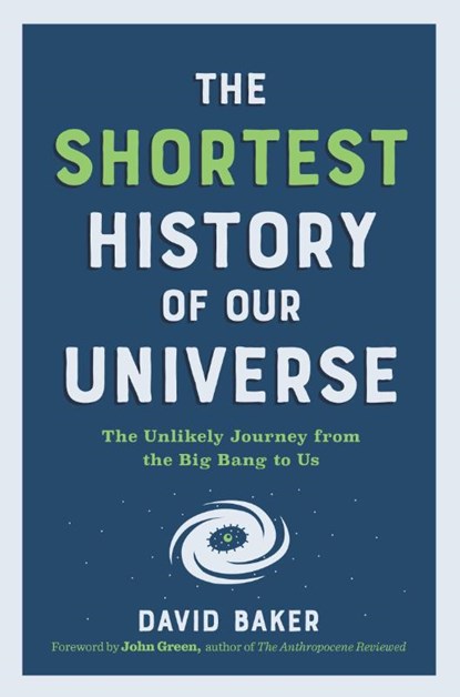 The Shortest History of Our Universe, David Baker - Paperback - 9781615199730