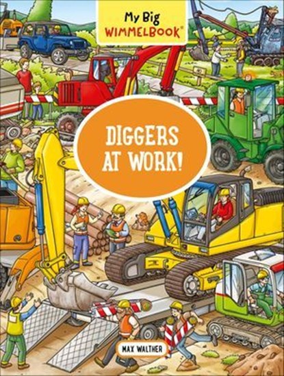 My Big Wimmelbook®—Diggers at Work!, Max Walther - Ebook - 9781615199945
