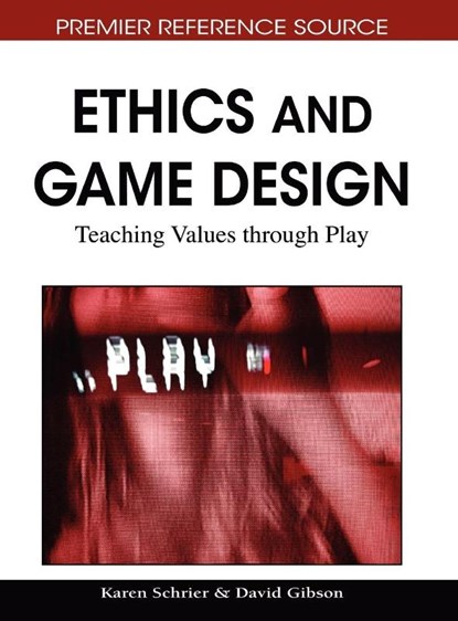 Ethics and Game Design, Karen Schrier ; David Gibson - Gebonden - 9781615208456