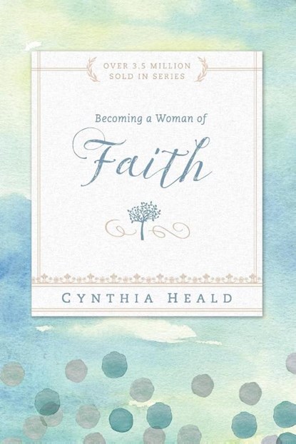 Becoming A Woman Of Faith, Cynthia Heald - Paperback - 9781615210213