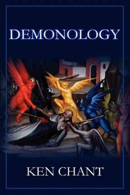 Demonology Powers of Darkness, Ken Chant - Paperback - 9781615290383