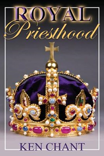 Royal Priesthood, Ken Chant - Paperback - 9781615290727