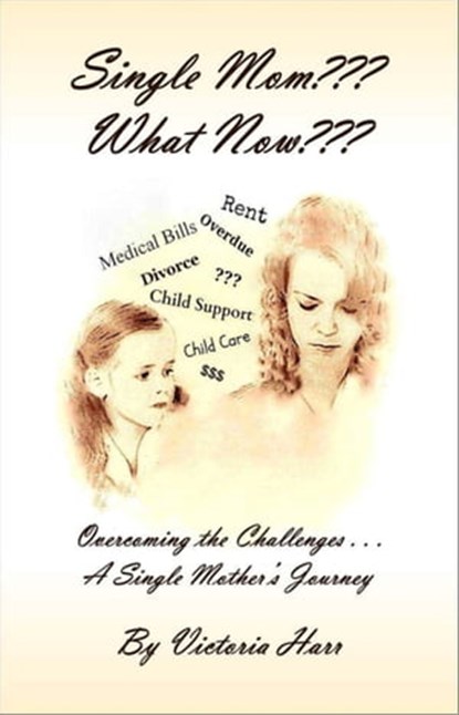 Single Mom??? What Now???, Victoria Harr - Ebook - 9781615290949