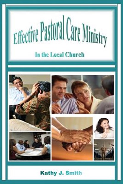 Effective Pastoral Care Ministry, Kathy J Smith - Paperback - 9781615291755