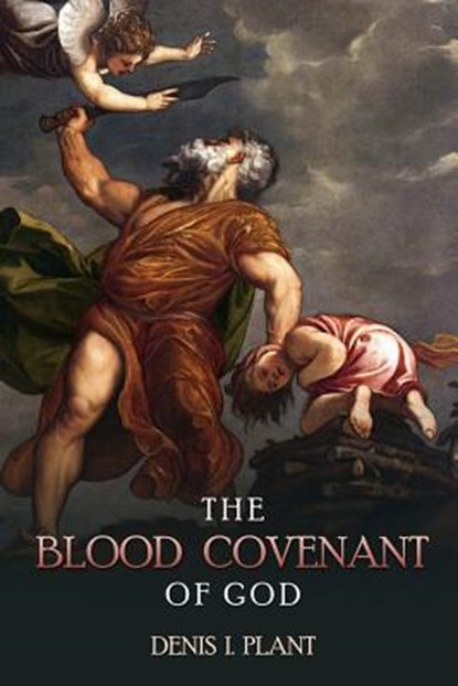 The Blood Covenant of God, Denis I Plant - Paperback - 9781615291922
