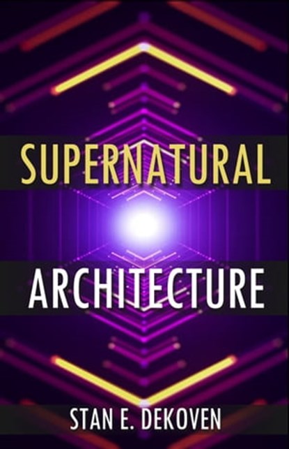 Supernatural Architecture: Building the Church in the 21st Century, Dr. Stan DeKoven - Ebook - 9781615291953
