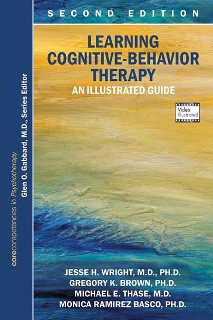 Learning Cognitive-Behavior Therapy, Jesse H. Wright ; Gregory K. Brown ; Michael E. Thase ; Monica Ramirez Basco - Paperback - 9781615370184