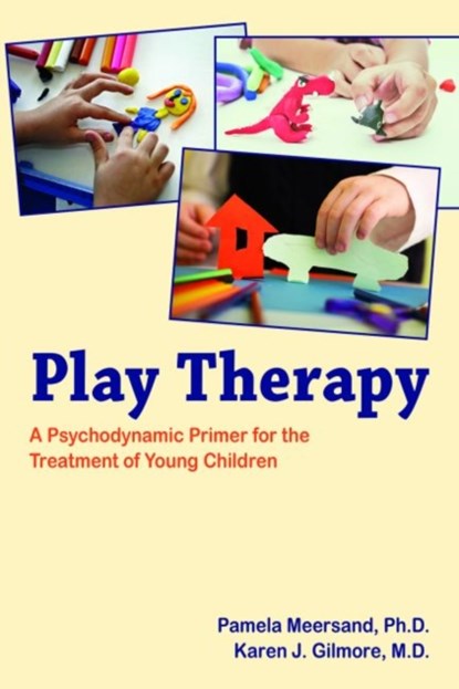 Play Therapy, PAMELA,  PhD Meersand ; Karen J., MD (Clinical Professor of Psychiatry and Neurology) Gilmore - Paperback - 9781615370436