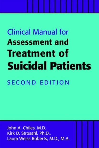 Clinical Manual for the Assessment and Treatment of Suicidal Patients, John A. Chiles ; Kirk D. Strosahl ; Laura Weiss Roberts - Paperback - 9781615371372