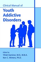 Clinical Manual of Youth Addictive Disorders | Kaminer, Yifrah (professor of Psychiatry and Pediatrics, University of Connecticut School of Medicine) ; Winters, Ken C. (oregon Research Institute (mn Location)) | 