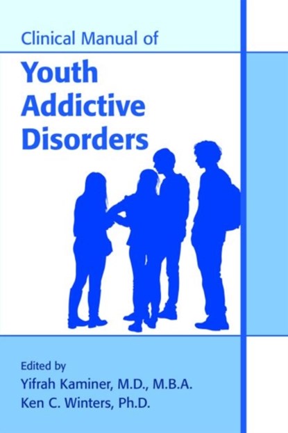 Clinical Manual of Youth Addictive Disorders, YIFRAH,  MD MBA (Professor of Psychiatry and Pediatrics, University of Connecticut School of Medicine) Kaminer ; Ken C., PhD (Oregon Research Institute (MN Location)) Winters - Paperback - 9781615372362