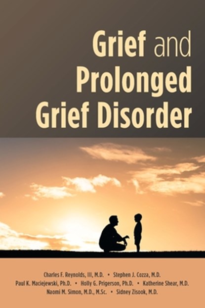 Grief and Prolonged Grief Disorder, Charles F. Reynolds III ; Stephen J. Cozza ; Paul K. Maciejewski - Paperback - 9781615374632