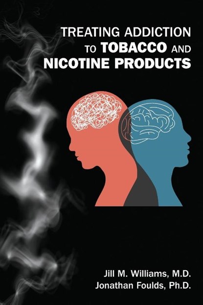 Treating Addiction to Tobacco and Nicotine Products, Jill M. Williams ; Jonathan Foulds - Paperback - 9781615374687