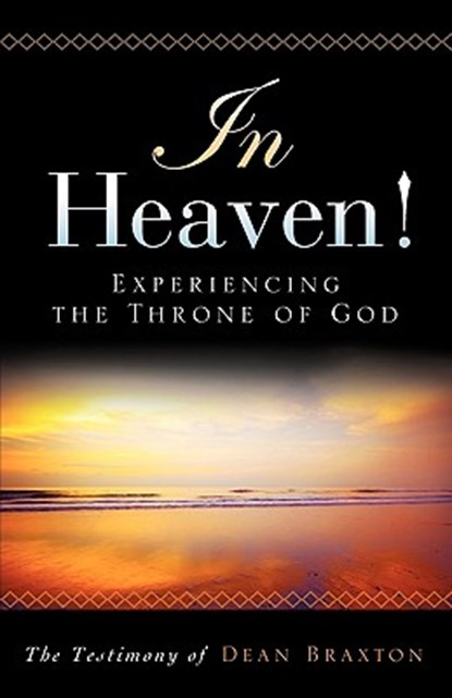 In Heaven! Experiencing the Throne of God, Dean A. Braxton - Paperback - 9781615790678