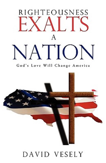 Righteousness Exalts A Nation, David Vesely - Paperback - 9781615792634