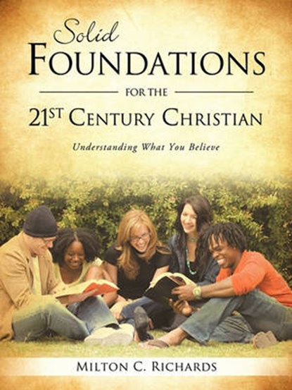 Solid Foundations for the 21st Century Christian, Milton C Richards - Paperback - 9781615792832