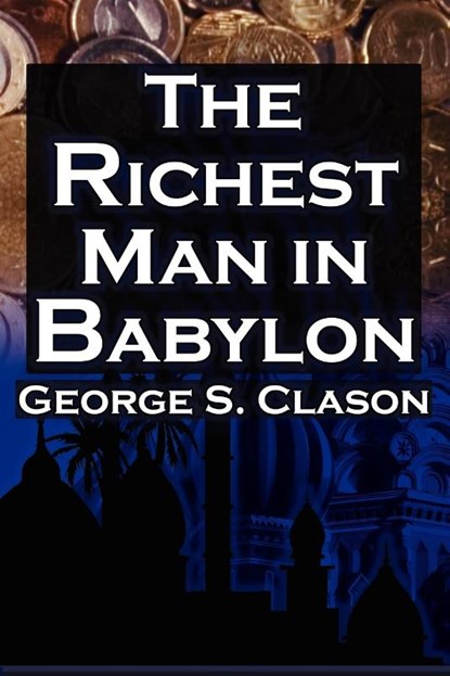 The Richest Man in Babylon, George Samuel Clason ; Babylonian Parable - Paperback - 9781615890149