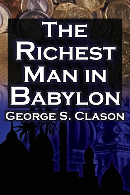 The Richest Man in Babylon, George Samuel Clason - Paperback - 9781615890347