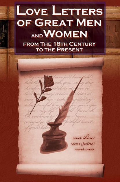 Love Letters of Great Men and Women from the Eighteenth Century to the Present Day - The Classic Romantic Collection, C. H. Charles - Paperback - 9781615890354