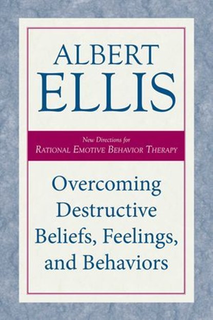 Overcoming Destructive Beliefs, Feelings, and Behaviors, Albert Ellis - Ebook - 9781615920150