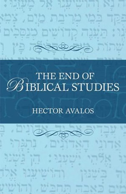 End of Biblical Studies, Hector Avalos, Iowa State University - Ebook - 9781615920341