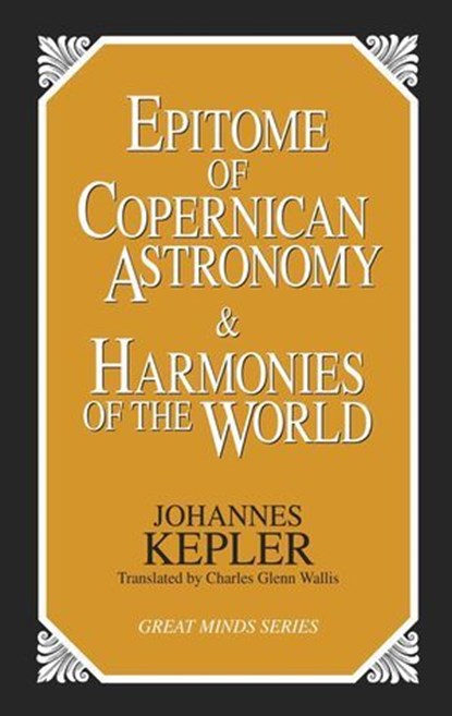 Epitome of Copernican Astronomy and Harmonies of the World, Johannes Kepler - Ebook - 9781615921973