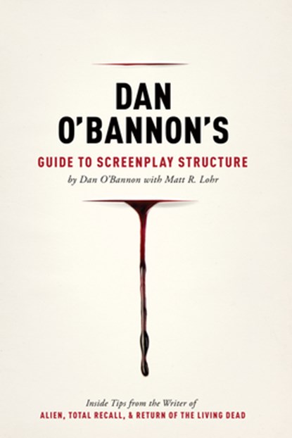 Dan O'Bannon's Guide to Screenplay Structure, Dan O'Bannon - Paperback - 9781615931309