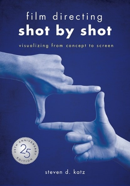 Film Directing: Shot by Shot - 25th Anniversary Edition: Visualizing from Concept to Screen (Library Edition), Steve D. Katz - Paperback - 9781615933556