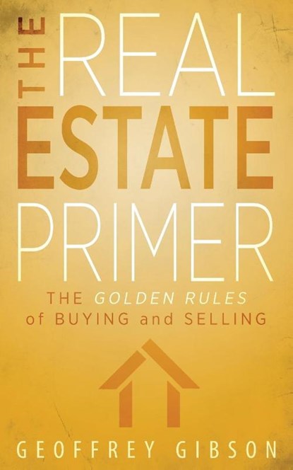 The Real Estate Primer, Geoffrey Gibson - Paperback - 9781615992287