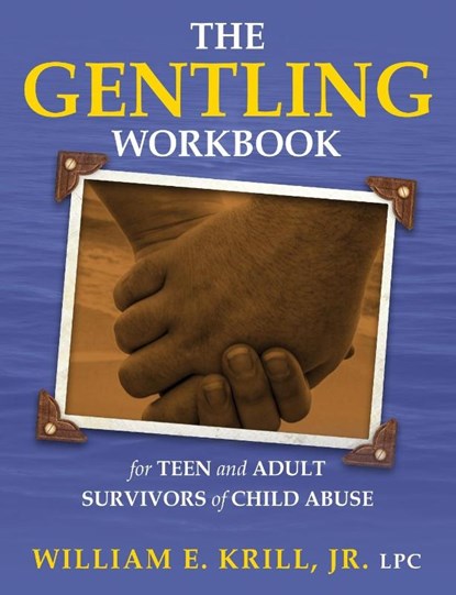 The Gentling Workbook for Teen and Adult Survivors of Child Abuse, William E Krill - Paperback - 9781615992768