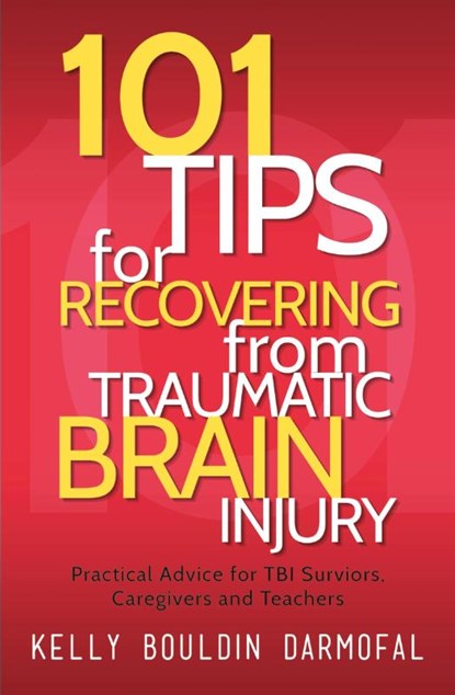101 Tips for Recovering from Traumatic Brain Injury, Kelly Bouldin Darmofal - Paperback - 9781615992829