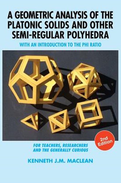 A Geometric Analysis of the Platonic Solids and Other Semi-Regular Polyhedra, Kenneth J M MacLean - Gebonden - 9781615994304