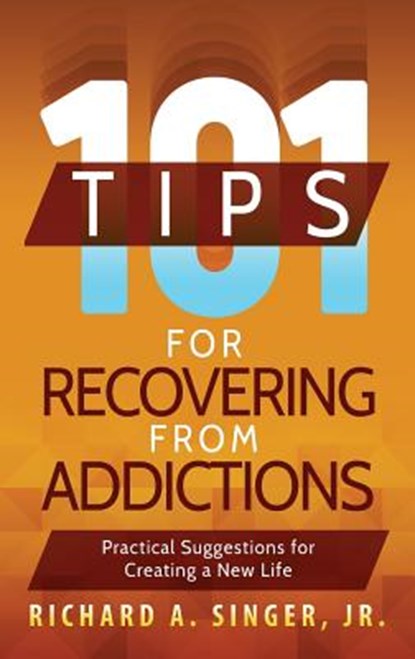 101 Tips for Recovering from Addictions, Richard a Singer - Gebonden - 9781615994311