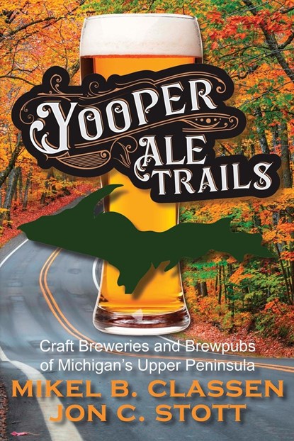 Yooper Ale Trails, Jon C Stott ;  Mikel B. Classen - Paperback - 9781615997275