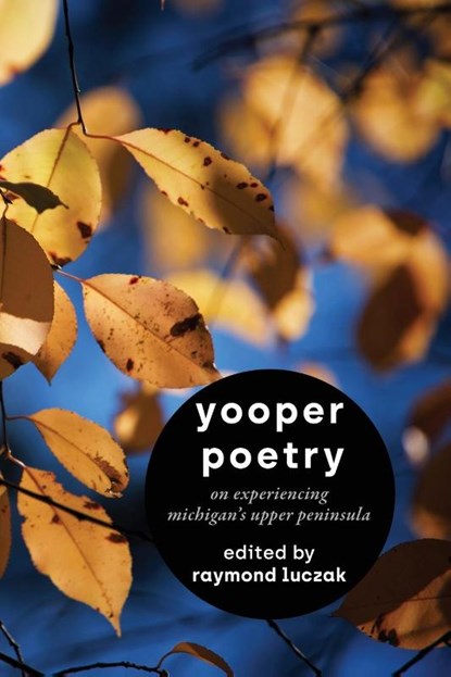 Yooper Poetry, Raymond Luczak - Paperback - 9781615997930