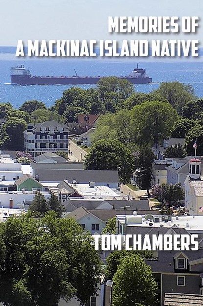 Memories of a Mackinac Island Native, Tom Chambers - Gebonden - 9781615998326