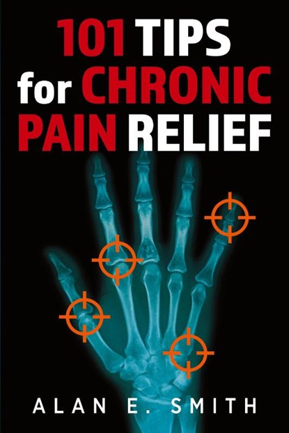 101 Tips for Chronic Pain Relief, Alan E. Smith - Paperback - 9781615998517